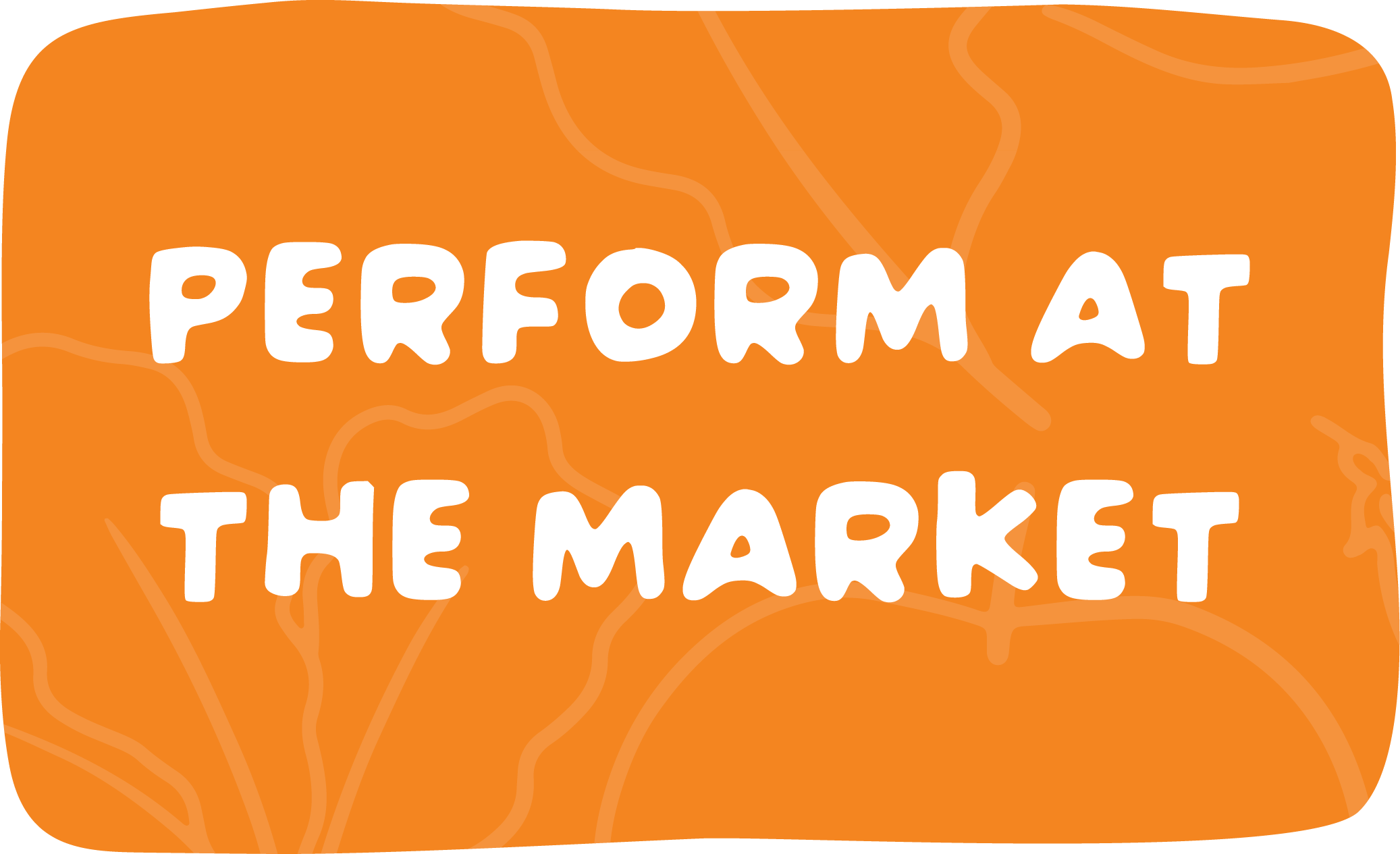 Perform at the Market.